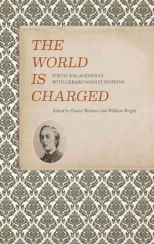 The World is Charged : Poetic Engagements with Gerard Manley Hopkins, Paperback Book The World is Charged : Poetic Engagements with Gerard Manley Hopkins, Paperback Book