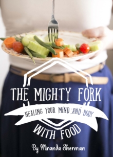 Mighty Fork: Healing Your Mind and Body with Food