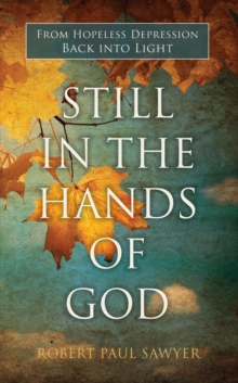 Still In The Hands Of God: From Hopeless Depression Back Into Light