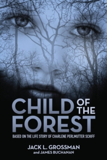 Child of the Forest : Based on the Life Story of Charlene Perlmutter Schiff