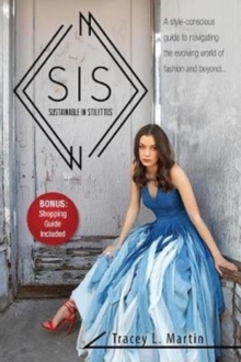 Sustainable in Stilettos : A style-conscious guide to navigating the evolving world of fashion and beyond