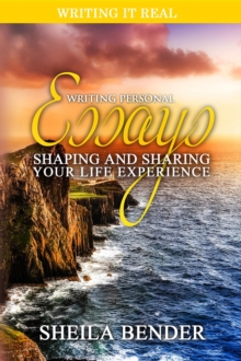 Writing Personal Essays : Shaping and Sharing Your Life Experience