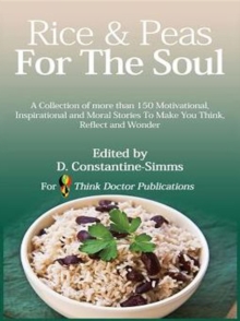 Rice and Peas For The Soul 1 : A collection of 150 Motivational, Inspirational and Moral Stories To make You Think, Reflect and Wonder