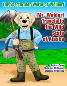 Mr. Waldorf Travels to the Wild State of Alaska, Paperback / softback Book Mr. Waldorf Travels to the Wild State of Alaska, Paperback / softback Book