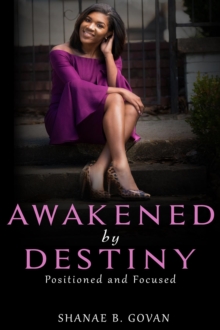 Awakened By Destiny : Positioned & Focused