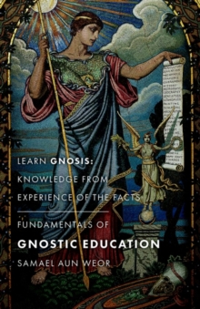 Fundamentals of Gnostic Education - New Edition : Learn Gnosis: Knowledge from Experience of the Facts