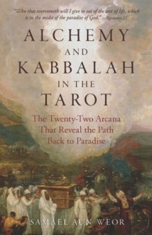 Alchemy and Kabbalah - New Edition : The Twenty-Two Arcana That Reveal the Path Back to Paradise