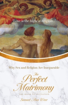 The Perfect Matrimony : Why Sex and Religion are Inseperable