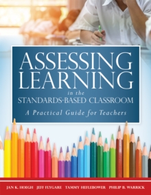 Assessing Learning in the Standards-Based Classroom : A Practical Guide for Teachers (Successfully integrate assessment practices that inform effective instruction for every student)