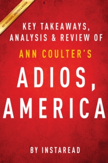 Adios, America by Ann Coulter | Key Takeaways, Analysis & Review : The Left's Plan to Turn Our Country into a Third World Hellhole