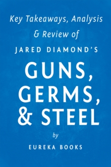 Guns, Germs, & Steel by Jared Diamond | Key Takeaways, Analysis & Review : The Fates of Human Societies