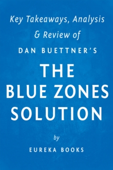 The Blue Zones Solution: by Dan Buettner | Key Takeaways, Analysis & Review : Eating and Living Like the World's Healthiest People