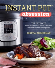 Instant Pot(R) Obsession : The Ultimate Electric Pressure Cooker Cookbook for Cooking Everything Fast