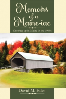 Memoirs of a Maine-iac: Growing up in Maine in the 1940s