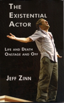 The Existential Actor : Life and Death, Onstage and Off