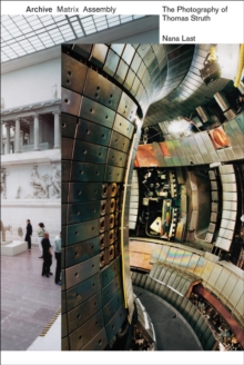 Archive, Matrix, Assembly : The Photographs of Thomas Struth 1978-2018