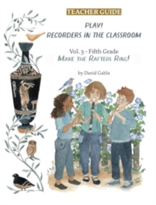 Play! Recorders in the Classroom : Volume 3: Fifth Grade Teacher's Edition