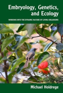 Embryology, Genetics and Ecology : Windows into the Dynamic Nature of Living Organisms