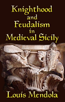 Knighthood and Feudalism in Medieval Sicily, Paperback Book Knighthood and Feudalism in Medieval Sicily, Paperback Book