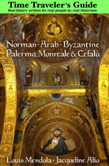 The Time Traveler's Guide to Norman-Arab-Byzantine Palermo, Monreale and Cefalu