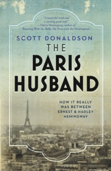 The Paris Husband : How It Really Was Between Ernest and Hadley Hemingway