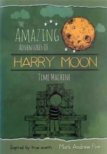 The Amazing Adventures of Harry Moon Time Machine, Hardback Book The Amazing Adventures of Harry Moon Time Machine, Hardback Book