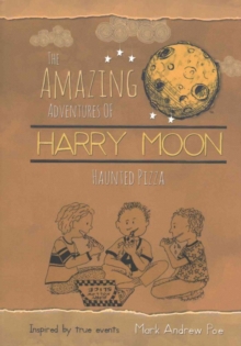 The Amazing Adventures of Harry Moon Haunted Pizza, Hardback Book The Amazing Adventures of Harry Moon Haunted Pizza, Hardback Book