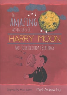 The Amazing Adventures of Harry Moon Not Your Birthday Birthday, Hardback Book The Amazing Adventures of Harry Moon Not Your Birthday Birthday, Hardback Book