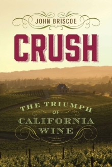 Crush : The Triumph of California Wine, Hardback Book Crush : The Triumph of California Wine, Hardback Book