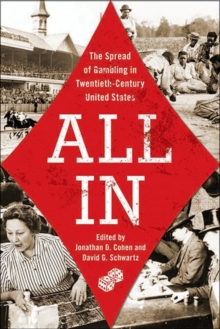 All In : The Spread of Gambling in Twentieth-Century United States