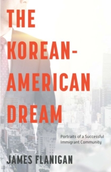 The Korean-American Dream : Portraits of a Successful Immigrant Community