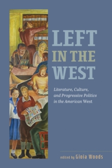 Left in the West : Literature, Culture, and Progressive Politics in the American West