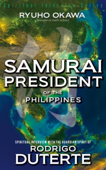 Samurai President of the Philippines : Spiritual Interview with the Guardian Spirit of Rodrigo Duterte