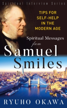 Spiritual Messsages from Samuel Smiles (Spiritual Interview Series) : Tips for Self-Help in the Modern Age