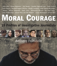 Moral Courage : 19 Profiles of Investigative Journalists