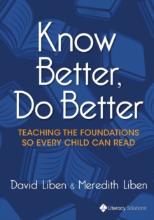 Know Better, Do Better : Teaching the Foundations so Every Child can Read, Paperback / softback Book Know Better, Do Better : Teaching the Foundations so Every Child can Read, Paperback / softback Book