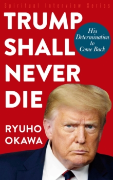 Trump Shall Never Die : His Determination to Come Back