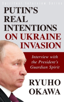 Putin's Real Intentions on Ukraine Invasion : Interview with the President's Guardian Spirit