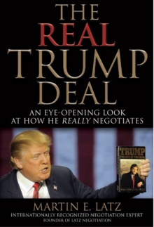 The Real Trump Deal : An Eye-Opening Look at How He Really Negotiates