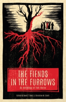 The Fiends in the Furrows : An Anthology of Folk Horror