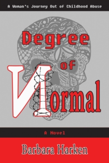 Degree of Normal : A Woman's Journey Out of Childhood Abuse, Paperback / softback Book Degree of Normal : A Woman's Journey Out of Childhood Abuse, Paperback / softback Book