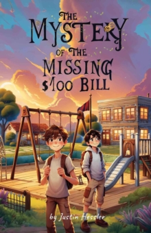 Mystery Of The Missing $100 Bill : Bee Elementary School Detectives, #1