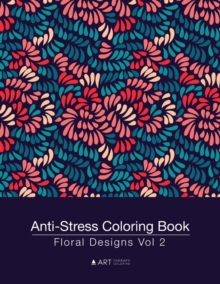 Anti-Stress Coloring Book : Floral Designs Vol 2