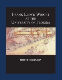Frank Lloyd Wright at the University of Florida, Paperback / softback Book Frank Lloyd Wright at the University of Florida, Paperback / softback Book