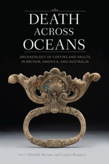 Death Across Oceans: Archaeology of Coffins and Vaults in Britain, America, and Australia