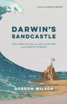 Darwin's Sandcastle : Evolution's Failure in the Light of Scripture and the Scientific Evidence