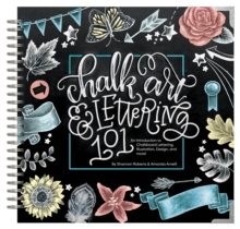 Chalk Art and Lettering 101 : An Introduction to Chalkboard Lettering, Design, and More!, Hardback Book Chalk Art and Lettering 101 : An Introduction to Chalkboard Lettering, Design, and More!, Hardback Book