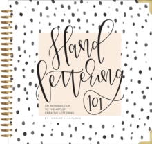 Hand Lettering 101 : An Introduction to the Art of Creative Lettering