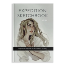 Expedition Sketchbook : Inspiration and Skills for Your Artistic Journey