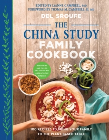 The China Study Family Cookbook : 100 Recipes to Bring Your Family to the Plant-Based Table, Paperback / softback Book The China Study Family Cookbook : 100 Recipes to Bring Your Family to the Plant-Based Table, Paperback / softback Book